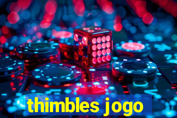 thimbles jogo